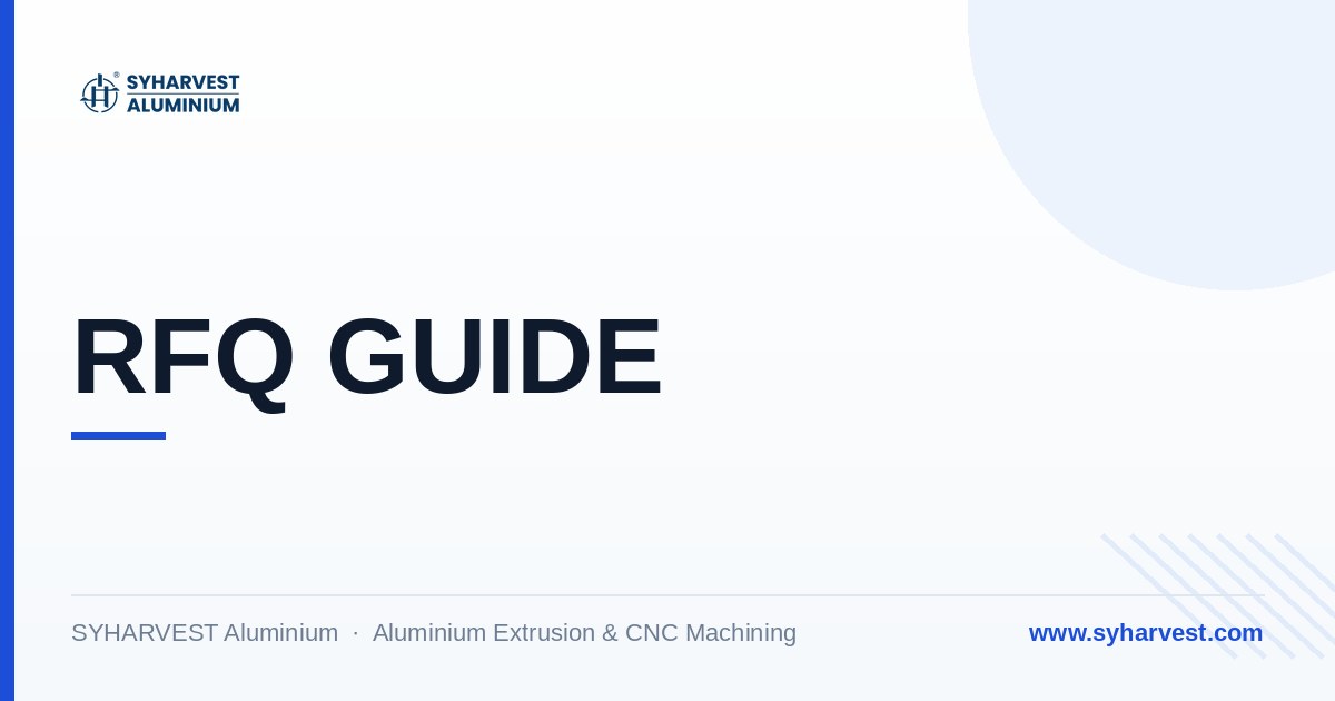 What to Put in an Aluminum Extrusion RFQ: Drawing, Alloy, Tolerance and Finish